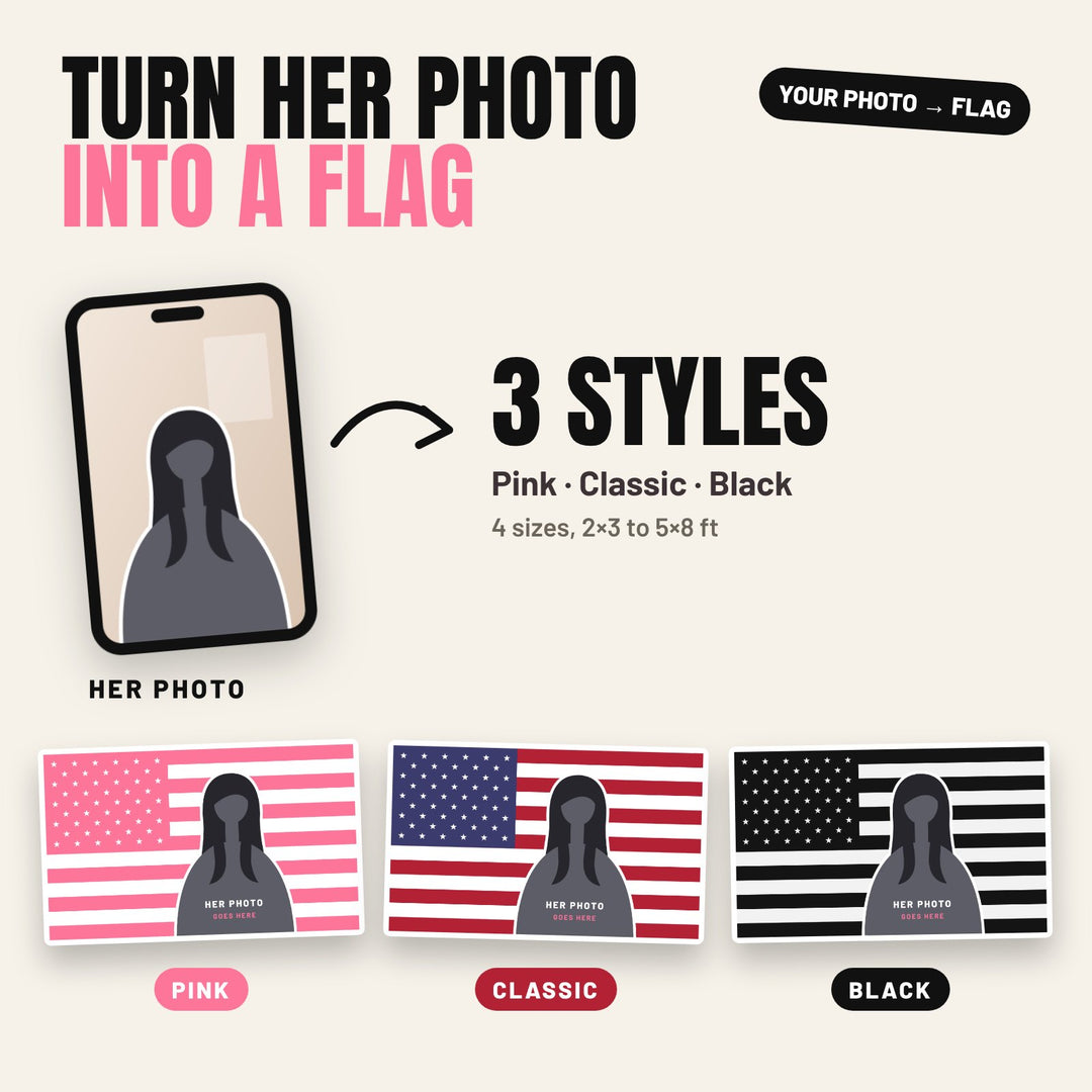 Turn her photo into a flag in 3 styles: pink, classic red white and blue, or black